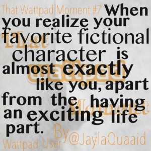 When you realize your favorite fictional character is almost exactly like you, apart from the having an exciting life part.